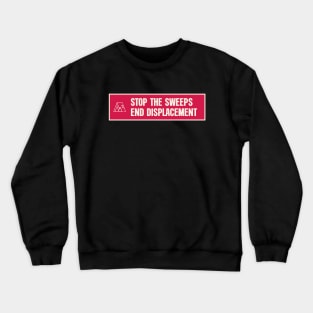 Stop The Sweeps - End Displacement - Homeless Crewneck Sweatshirt